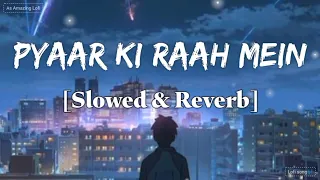 Pyaar Ki Raah Mein slowed & reverb song 🥺 | Aima Baig, Nabeel Shaukat Ali | As Amazing Lofi