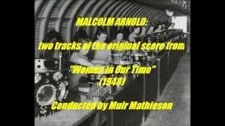 Malcolm Arnold: two tracks from orig. score "Women in Our Time" (1948)