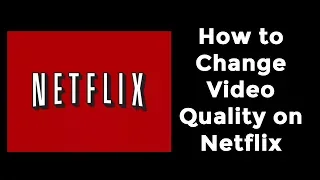 How to Change Video Quality on Netflix