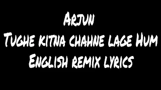 ARJUN - Tughe Kitna Chahne Lage English Remix (Lyrics)