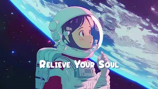 Relieve Your Soul 👩‍🚀 Stop Overthinking - Chill Beats to Relax / Study / Work to 👩‍🚀 Sweet Girl