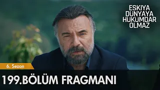 Eşkıya Dünyaya Hükümdar Olmaz 199. Bölüm Fragmanı ( Sezon Finali ) | Hedefte Hızır var!