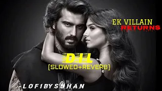 Dil Lofi Slowed Reverb | Ek Villain Returns l John,Disha,Arjun, Tara Raghav Kaushik-Guddu | Mohit S