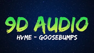 HVME - GOOSEBUMPS [9D AUDIO | NOT 8D]