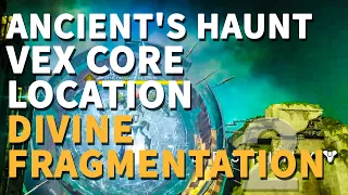 Ancient's Haunt Vex Core analyzed Destiny 2 Divine Fragmentation