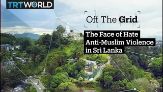 Off The Grid - The Face of Hate, Anti-Muslim violence in Sri Lanka