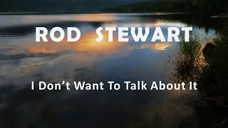 Rod Stewart "I Don't Want To Talk About It"