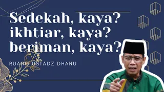 Sedekah, Kaya? Ikhtiar, Kaya? Beriman, Kaya? - Ruang Ustadz Dhanu