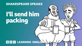 I'll send him packing - Learn English vocabulary & idioms with 'Shakespeare Speaks'