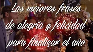 Las mejores frases de ALEGRÍA y FELICIDAD para finalizar el año y comenzar el año nuevo