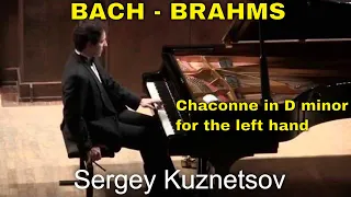 Bach-Brahms, Ciaccona in D minor for the left hand — Sergey Kuznetsov