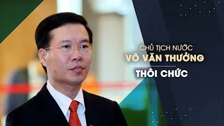 Chủ tịch nước Võ Văn Thưởng thôi chức