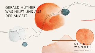 Gerald Hüther: Was hilft uns aus der Angst?