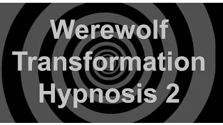 Werewolf Transformation Hypnosis 2