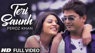 "FEROZ KHAN SONG" TERI SAUNH FULL VIDEO (HD) | DIL DI DIWANGI | LATEST PUNJABI SONG