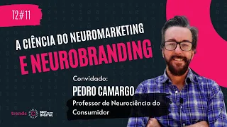 A Ciência do Neuromarketing e Neurobranding | Com Pedro Camargo [T2#11]