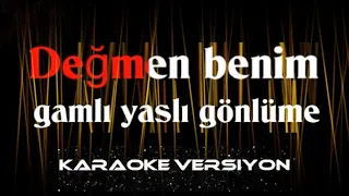 Değmen Benim Gamlı Yaslı Gönlüme KARAOKE