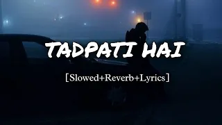 TADPATI HAI || Use Headphone 🎧 for feel || [Slowed+Reverb+Lyrics] ||