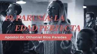 La Edad Perfecta - Apóstol Dr. Othoniel Ríos Paredes-