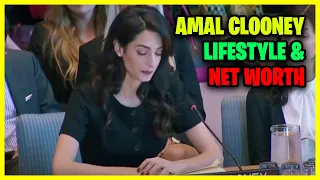 Amal Clooney Lifestyle And Net Worth