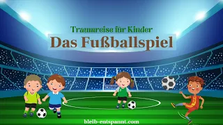 Traumreise für Kinder zum Einschlafen - Das Fußballspiel | Fußball Geschichte | Fußballgeschichte