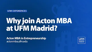 Why join Acton MBA at UFM Madrid?