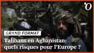 Talibans en Afghanistan: quels risques réels pour la France et l’Europe ?