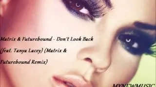 Matrix & Futurebound  Don´t Look Back feat Tanya Lacey Matrix Futurebound Remix