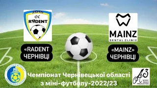 «Radent” Чернівці - «Майнц» Чернівці. Чемпіонат Чернівецької області з міні-футболу-2022/23