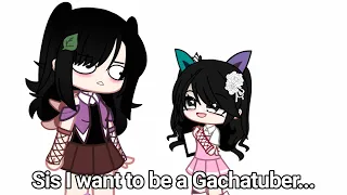 My Sister wants to be a Gachatuber 🙂