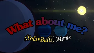 What about me? (SolarBalls) Meme