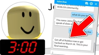 JOHN DOE IS MESSAGING ME IN ROBLOX AT 3:00 AM!!!