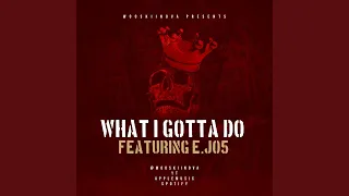 What i gotta do (feat. E.j05)