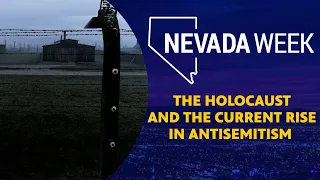 Nevada Week S5 Ep10 | The Holocaust and the Current Rise in Antisemitism