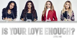 Little Mix - Is Your Love Enough? (Color Coded Lyrics)