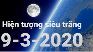 Hiện tượng siêu trăng tuyết 9/3/2020 super moon phenomenon
