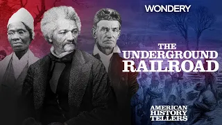 The Underground Railroad | Journey’s End | American History Tellers | Podcast