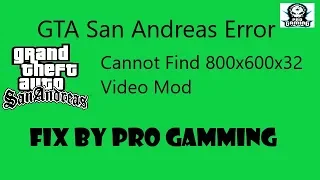 How To Fix GTA San Andreas Error Cannot Find 800x600x32 Video Mod