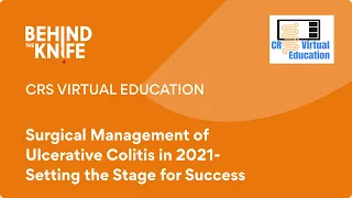 CRS Virtual Education: Surgical Management of Ulcerative Colitis in 2021 Setting Stage for Success