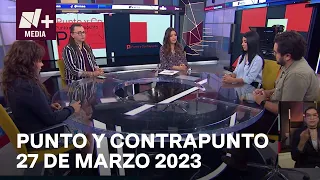 Punto y Contrapunto - Programa Completo: 27 marzo 2023