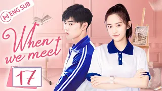 [Eng Sub] When We Meet EP 17 (Zhao Dongze, Wu Mansi) | 世界上另一个你