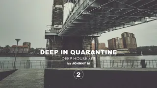 Deep In Quarantine 02 | Deep House Set | 2020 Mixed By Johnny M