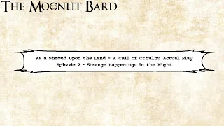 As a Shroud Upon the Land #2 - Strange Happenings in the Night [Call of Cthulhu]