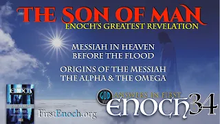 The Son of Man. Enoch's Greatest Revelation. Answers In First Enoch: Part 34