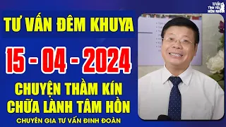 Tư Vấn Chuyện Thầm Kín Đêm Khuya 15/04/2024 | Đinh Đoàn Tư Vấn Cửa Sổ Tình Yêu Dễ Ngủ Ngon