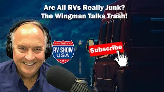 Are All RVs Really Junk? The Wingman Talks Trash!