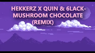 Hekkerz x Quin & 6lack- Mushroom Chocolate (Remix)