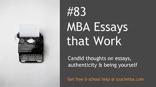 MBA Essays that Work – Candid Thoughts on Essays, Authenticity and Being Yourself
