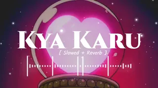 kya karu - lo-fi slowed+reverb | millind Gaba | Slowed And Reverb