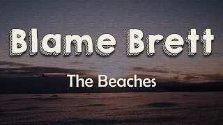 The Beaches - Blame Brett (Lyrics) | Done being the sad girl I'm done dating rockstars